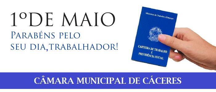 A Câmara Municipal de Cáceres deseja a todos um feliz dia do trabalhador!